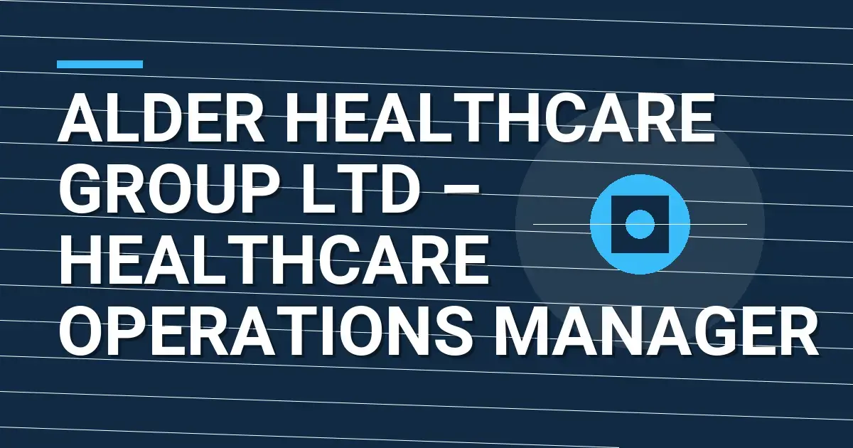 Alder Healthcare Group Ltd – Healthcare Operations Manager