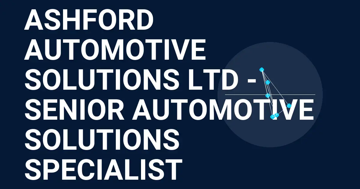 Ashford Automotive Solutions Ltd - Senior Automotive Solutions Specialist