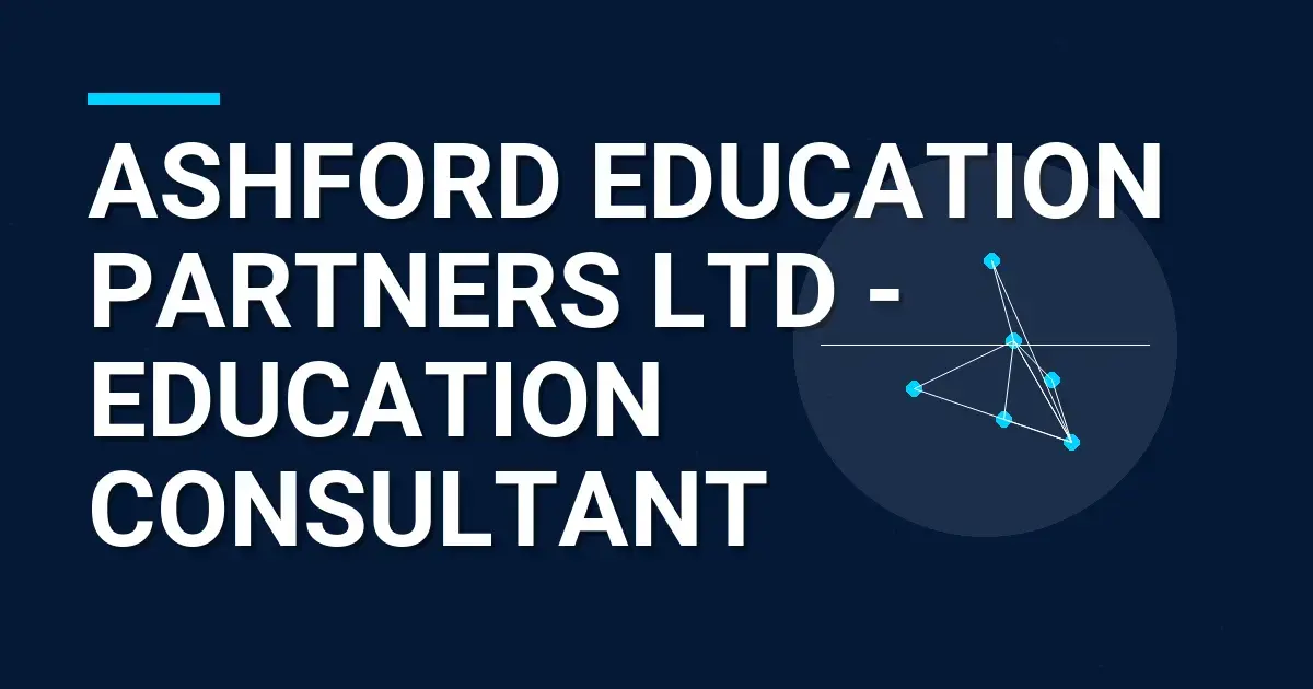 Ashford Education Partners Ltd - Education Consultant