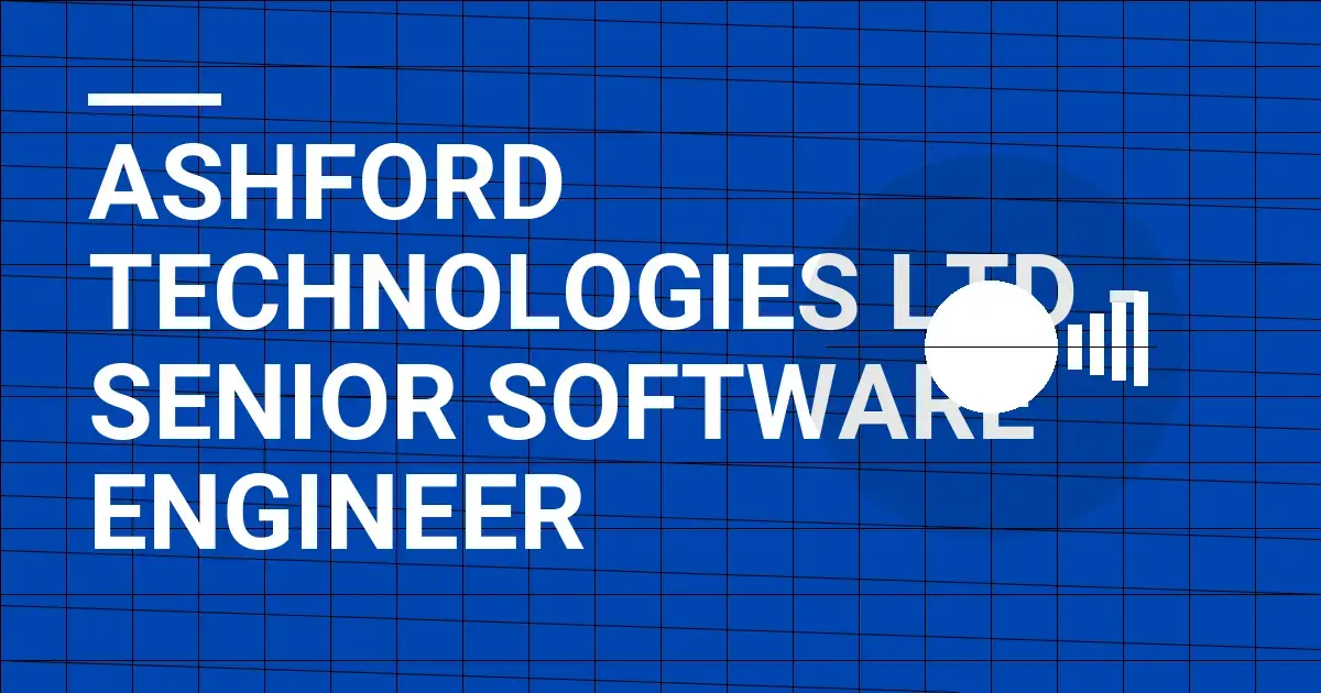 Ashford Technologies Ltd - Senior Software Engineer