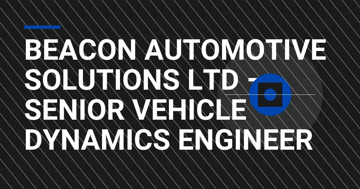 Beacon Automotive Solutions Ltd – Senior Vehicle Dynamics Engineer