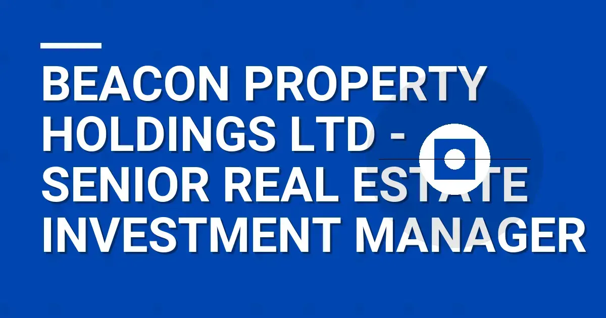Beacon Property Holdings Ltd - Senior Real Estate Investment Manager