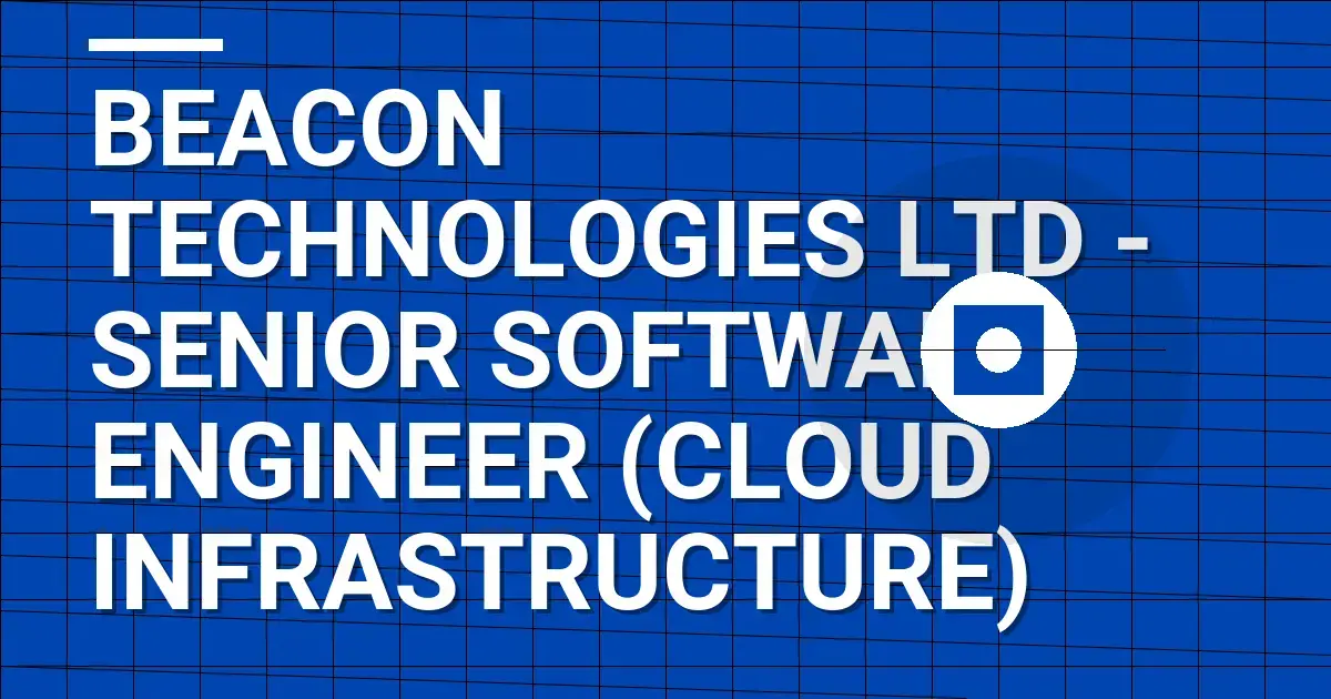 Beacon Technologies Ltd - Senior Software Engineer (Cloud Infrastructure)
