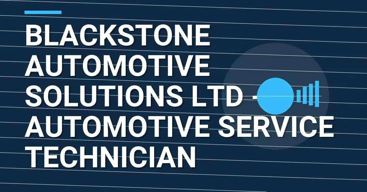 Blackstone Automotive Solutions Ltd - Automotive Service Technician