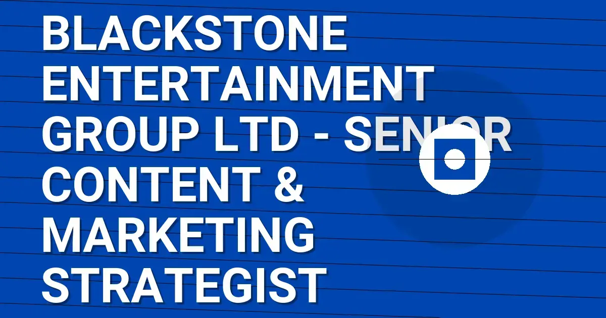 Blackstone Entertainment Group Ltd - Senior Content & Marketing Strategist