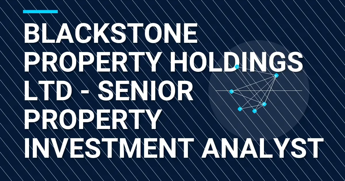 Blackstone Property Holdings Ltd - Senior Property Investment Analyst