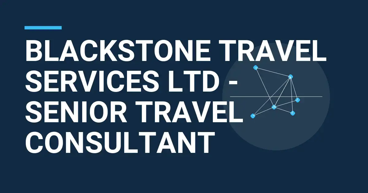 Blackstone Travel Services Ltd - Senior Travel Consultant
