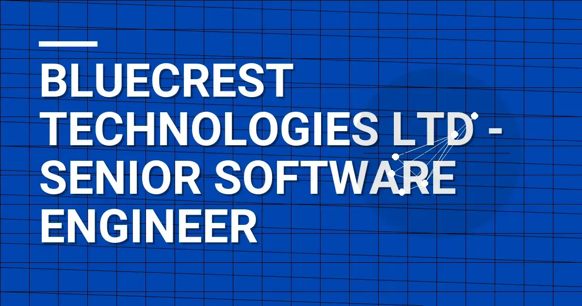 Bluecrest Technologies Ltd - Senior Software Engineer