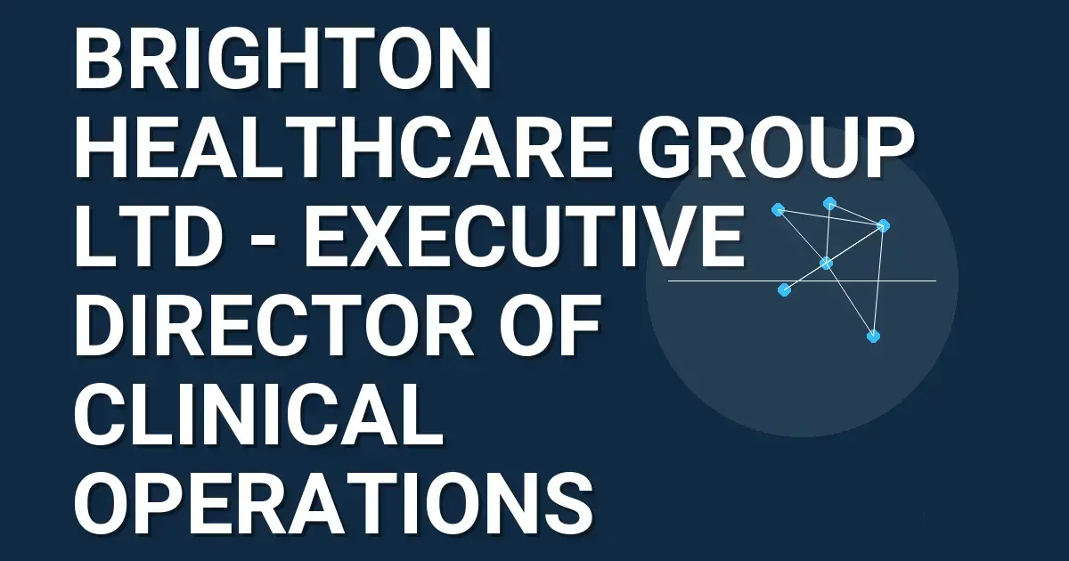 Brighton Healthcare Group Ltd - Executive Director of Clinical Operations