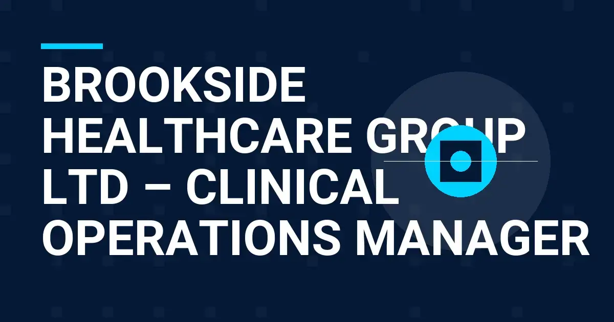 Brookside Healthcare Group Ltd – Clinical Operations Manager