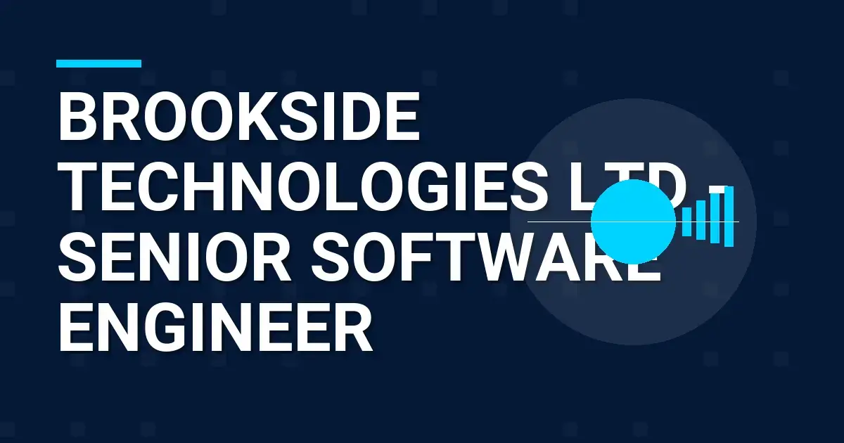 Brookside Technologies Ltd - Senior Software Engineer