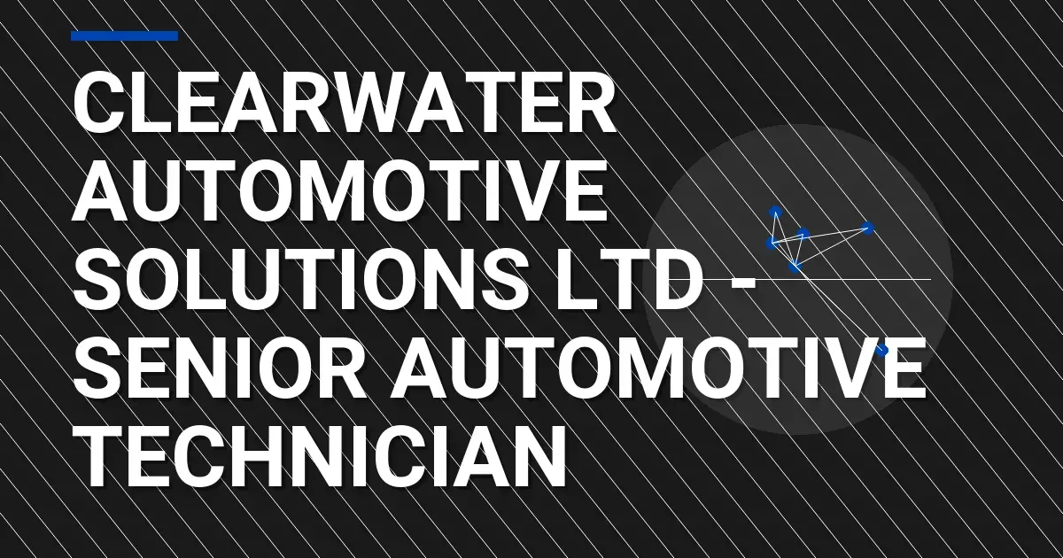 Clearwater Automotive Solutions Ltd - Senior Automotive Technician