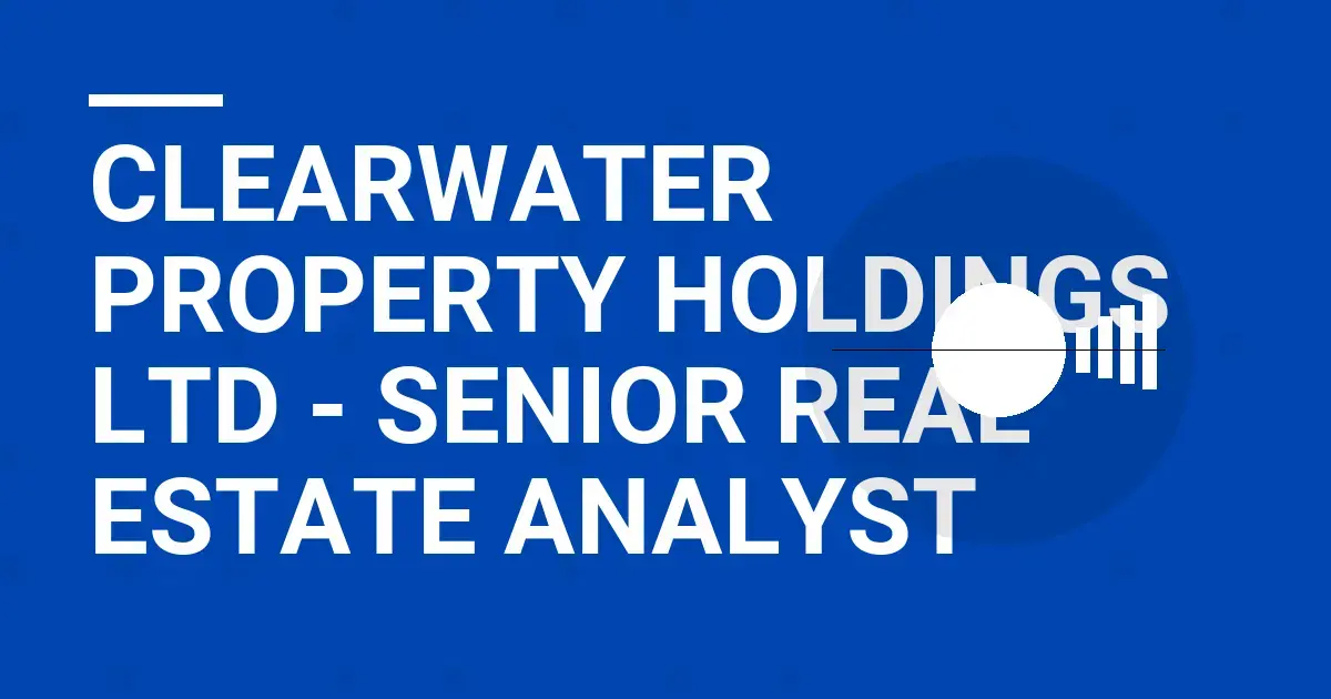 Clearwater Property Holdings Ltd - Senior Real Estate Analyst