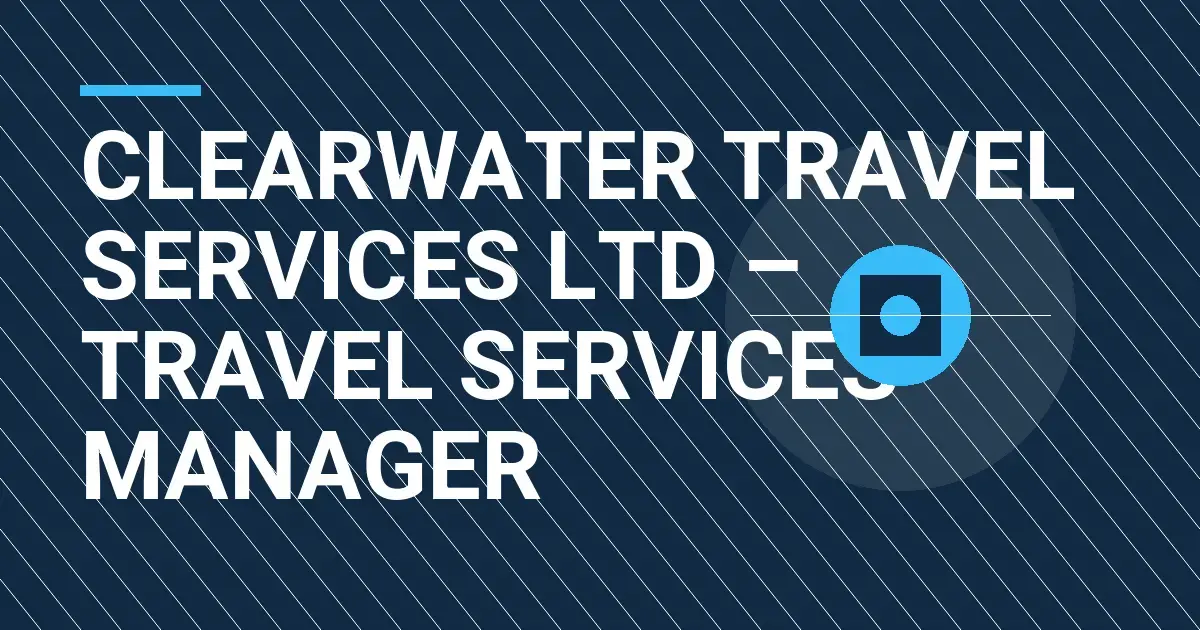 Clearwater Travel Services Ltd – Travel Services Manager