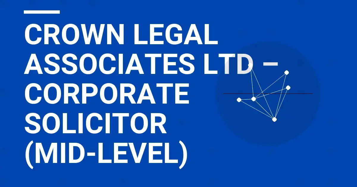 Crown Legal Associates Ltd – Corporate Solicitor (Mid-Level)