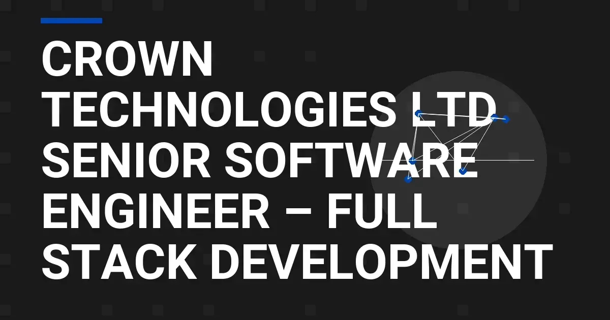 Crown Technologies Ltd Senior Software Engineer – Full Stack Development