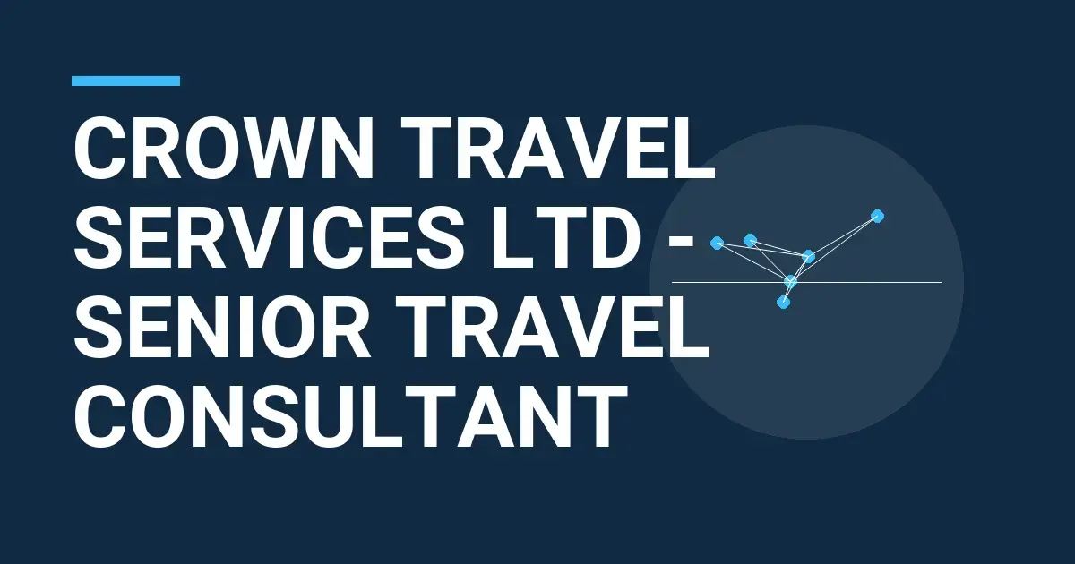 Crown Travel Services Ltd - Senior Travel Consultant