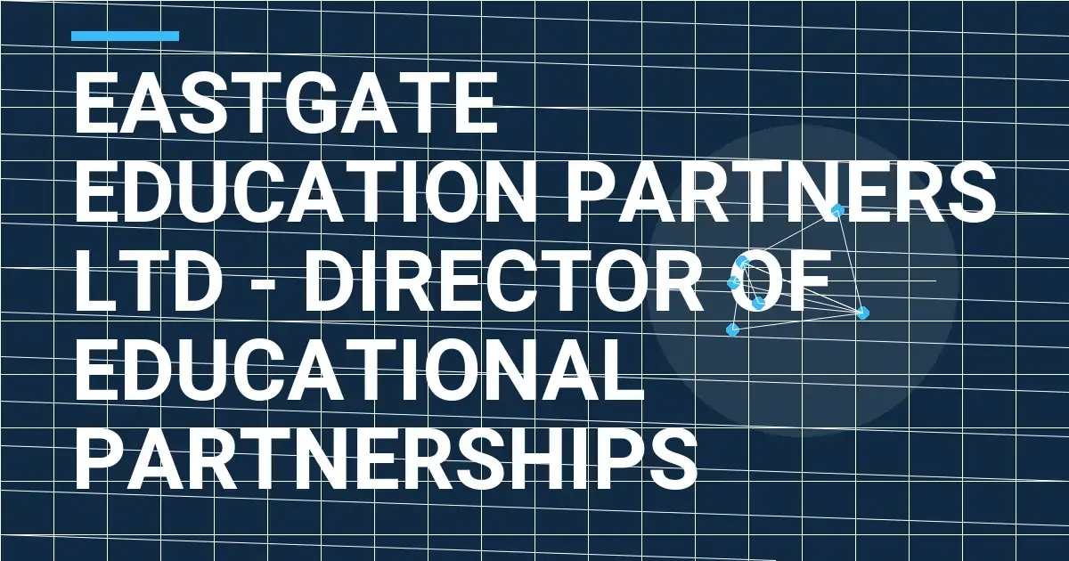 Eastgate Education Partners Ltd - Director of Educational Partnerships