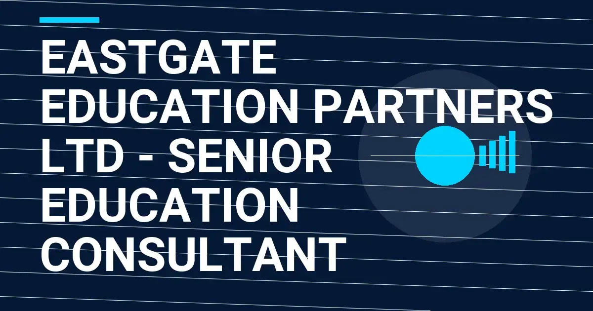 Eastgate Education Partners Ltd - Senior Education Consultant