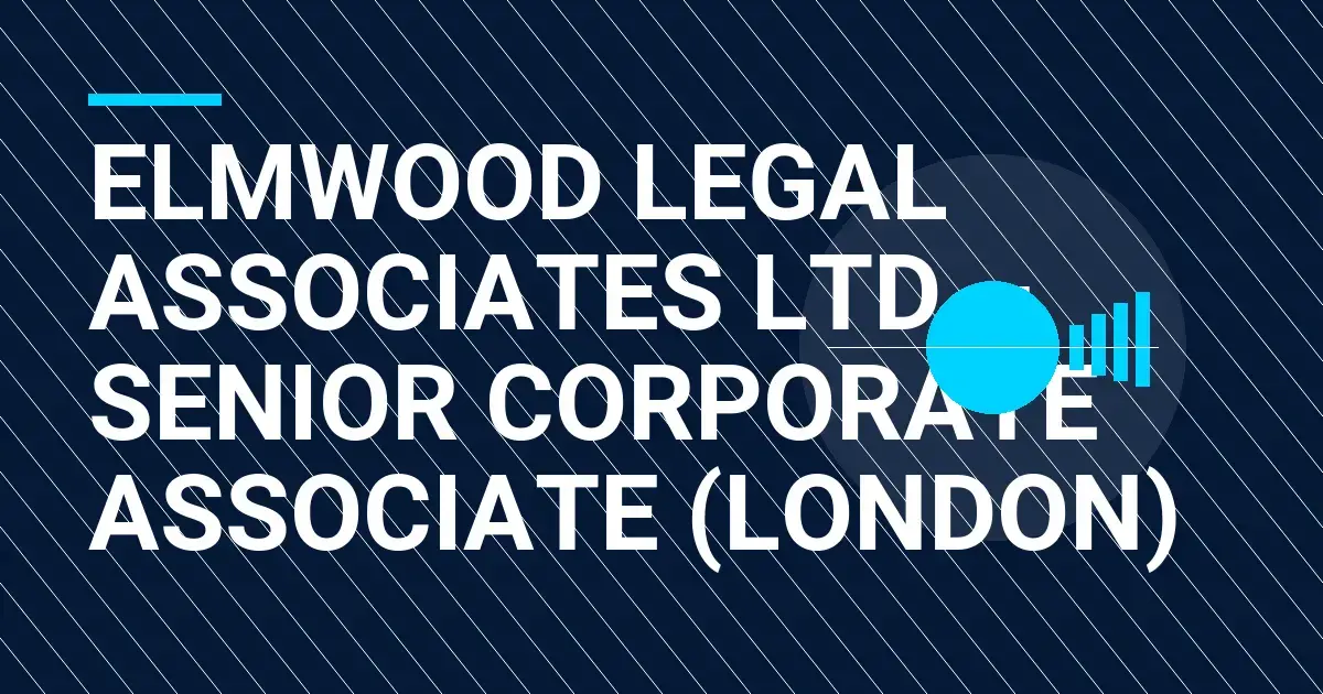 Elmwood Legal Associates Ltd – Senior Corporate Associate (London)