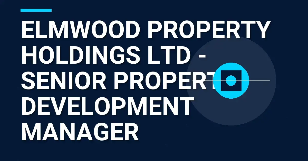 Elmwood Property Holdings Ltd - Senior Property Development Manager