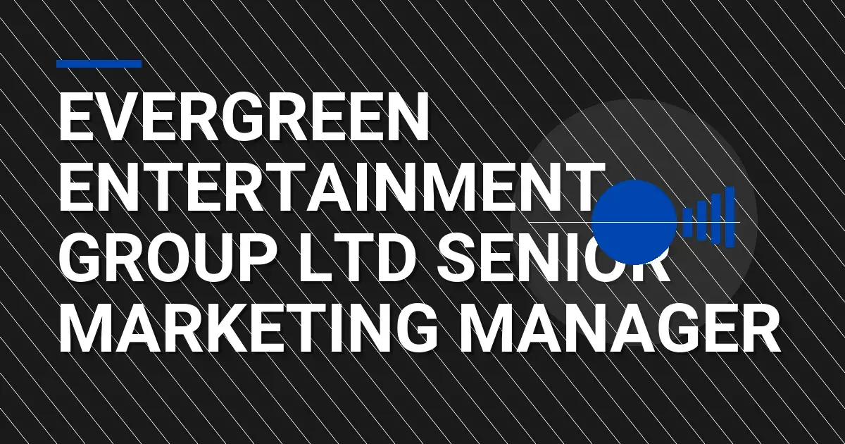 Evergreen Entertainment Group Ltd Senior Marketing Manager