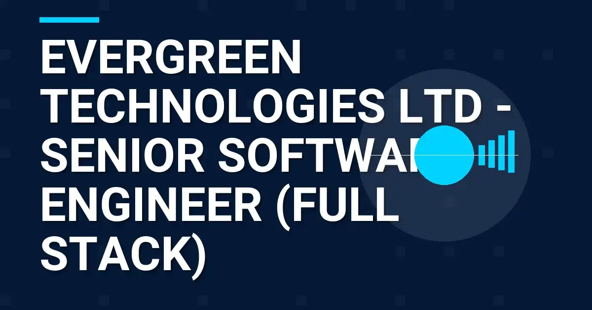 Evergreen Technologies Ltd - Senior Software Engineer (Full Stack)