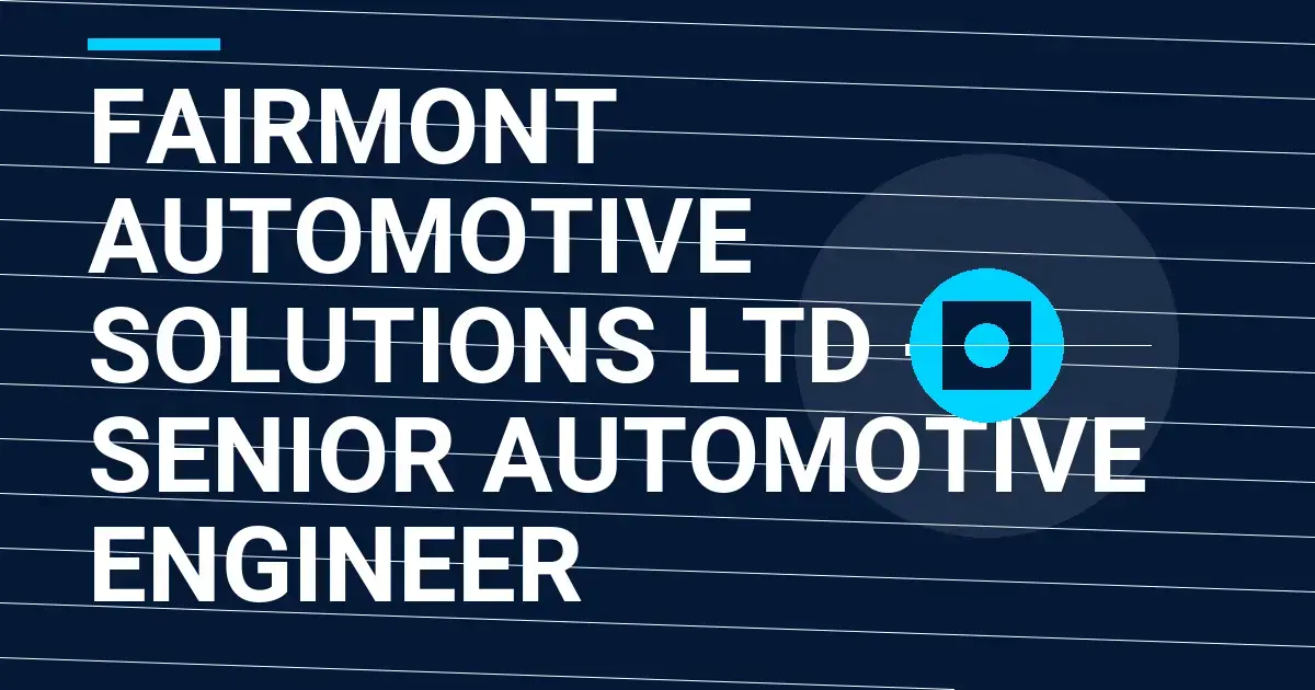 Fairmont Automotive Solutions Ltd - Senior Automotive Engineer
