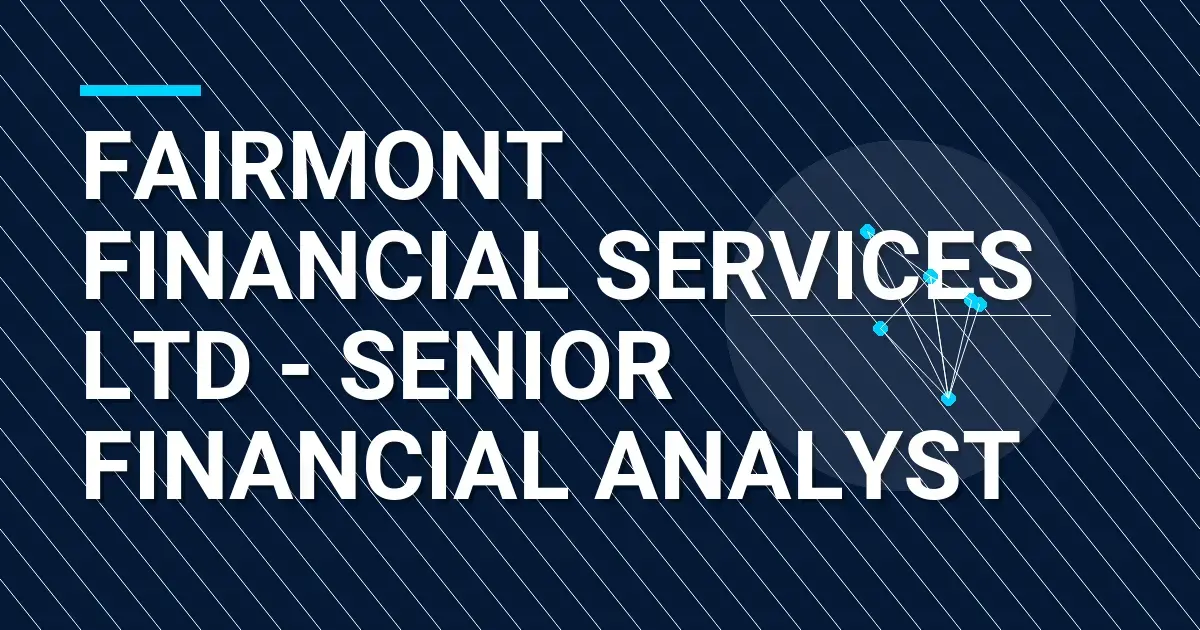 Fairmont Financial Services Ltd - Senior Financial Analyst