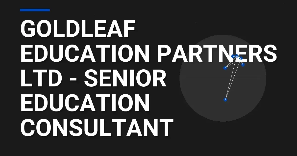 Goldleaf Education Partners Ltd - Senior Education Consultant