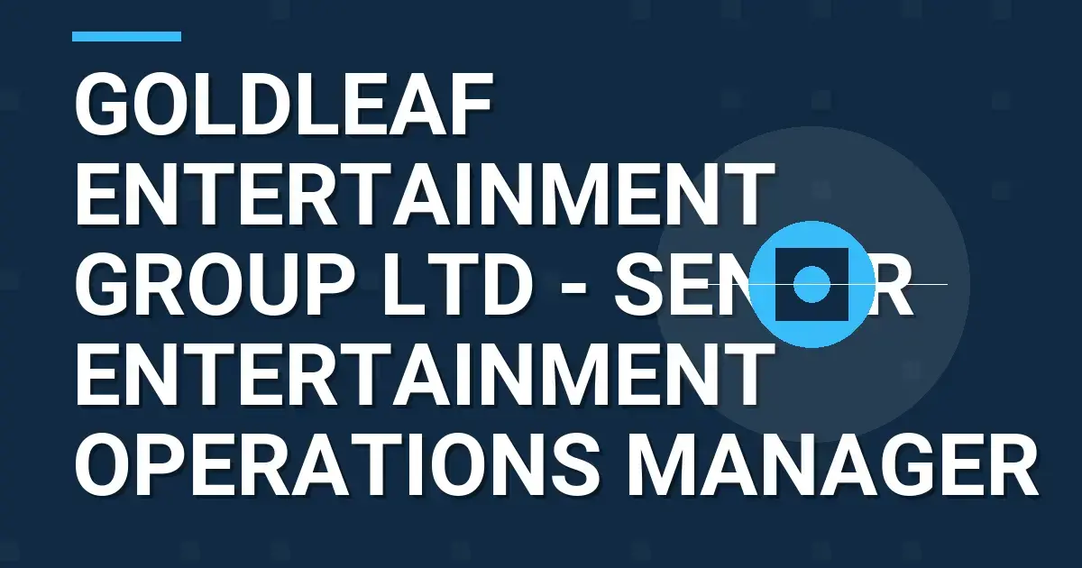 Goldleaf Entertainment Group Ltd - Senior Entertainment Operations Manager