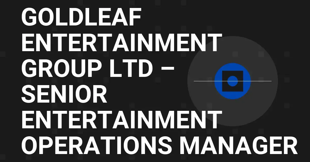 Goldleaf Entertainment Group Ltd – Senior Entertainment Operations Manager