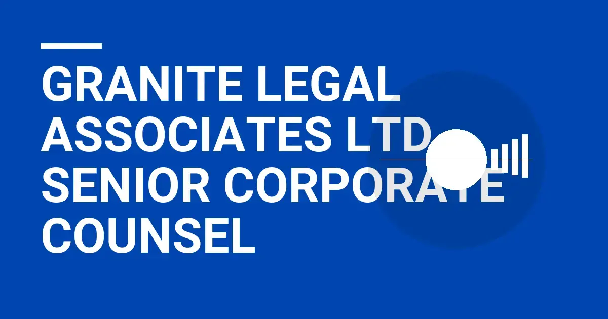 Granite Legal Associates Ltd - Senior Corporate Counsel