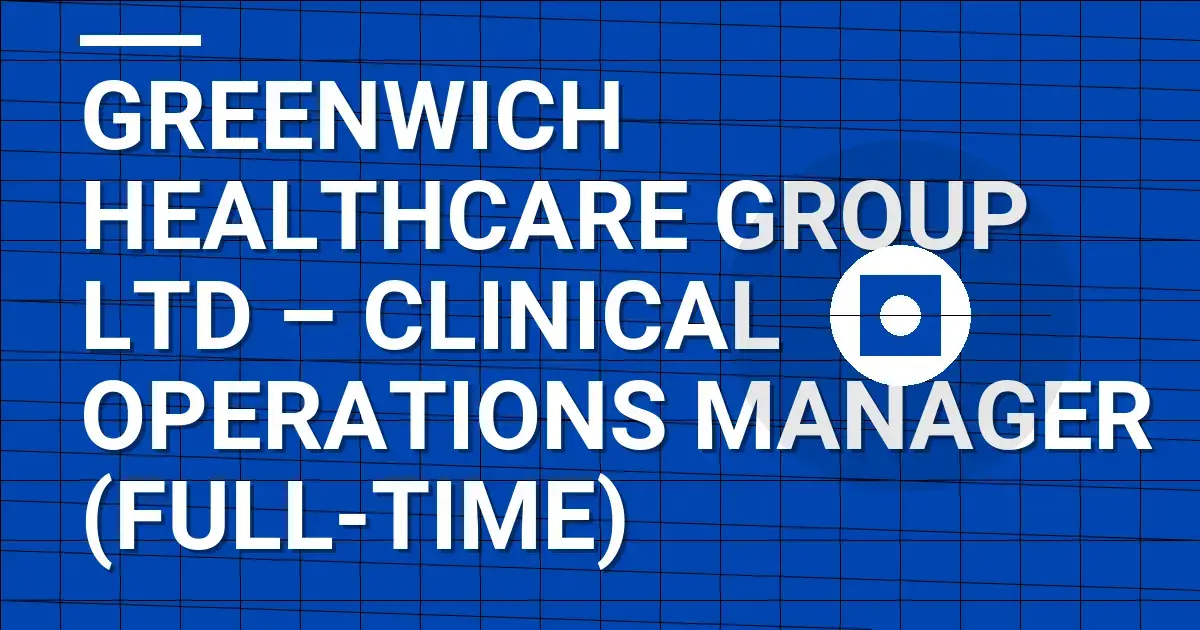 Greenwich Healthcare Group Ltd – Clinical Operations Manager (Full-Time)