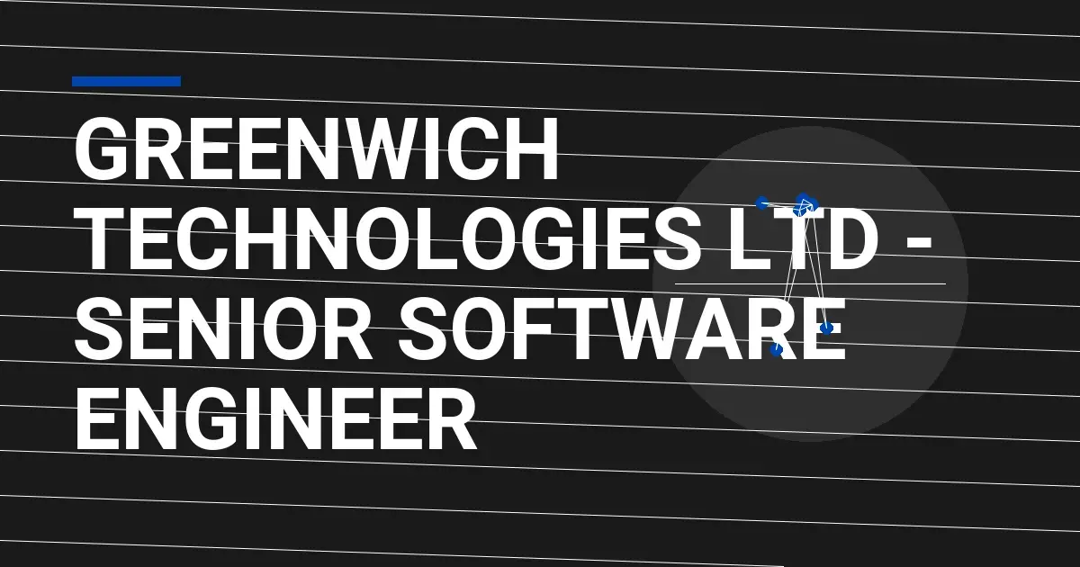 Greenwich Technologies Ltd - Senior Software Engineer