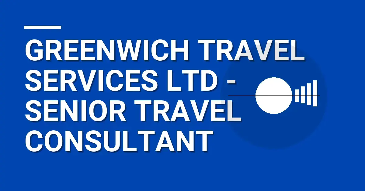 Greenwich Travel Services Ltd - Senior Travel Consultant