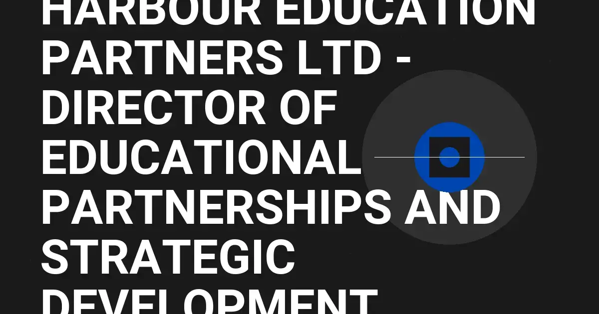 Harbour Education Partners Ltd - Director of Educational Partnerships and Strategic Development