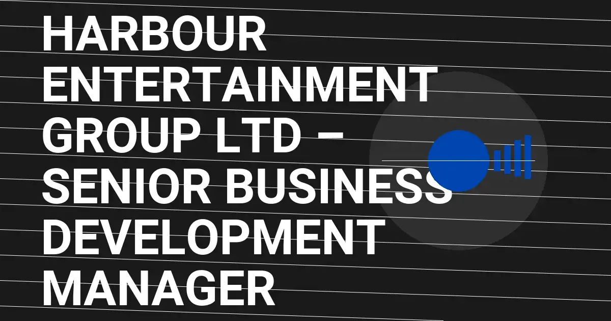 Harbour Entertainment Group Ltd – Senior Business Development Manager