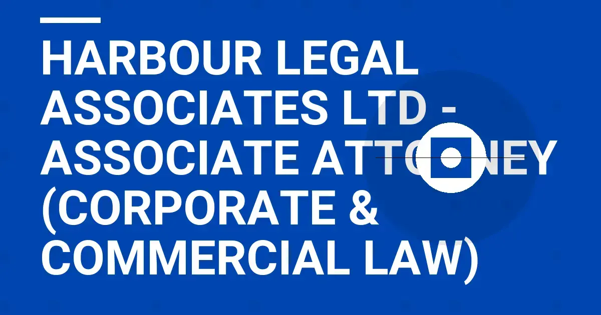 Harbour Legal Associates Ltd - Associate Attorney (Corporate & Commercial Law)