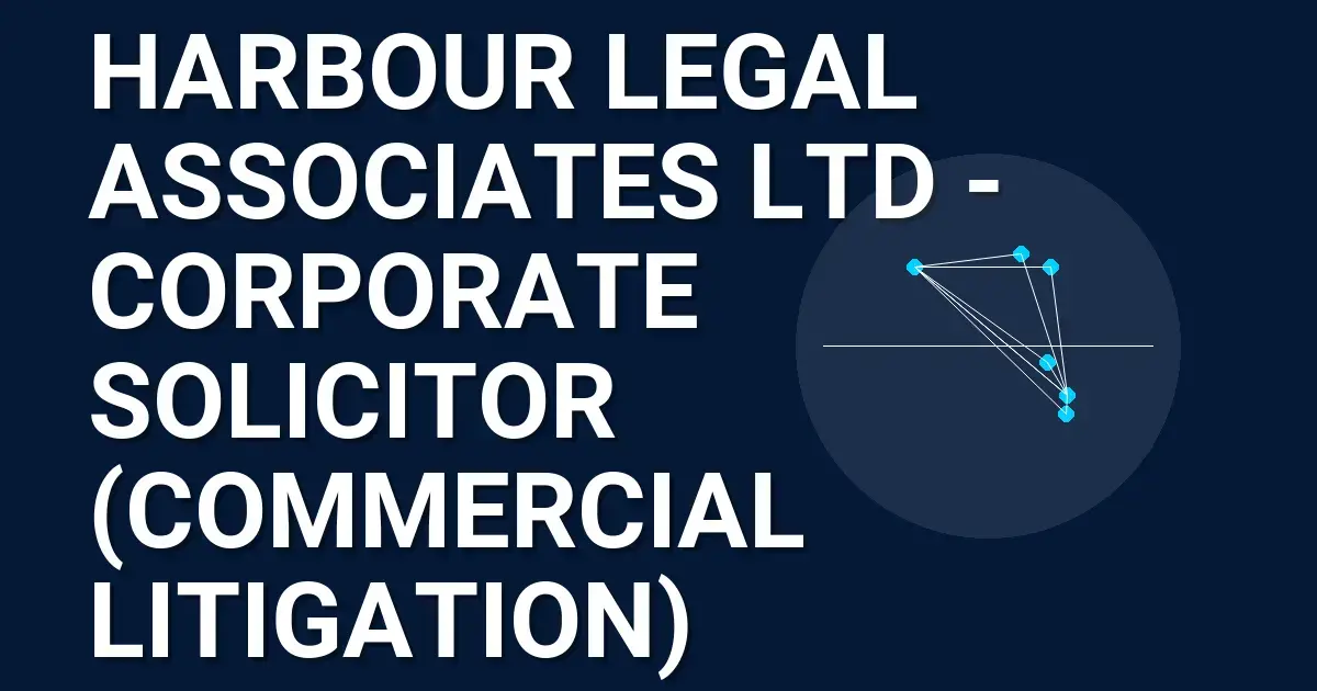 Harbour Legal Associates Ltd - Corporate Solicitor (Commercial Litigation)