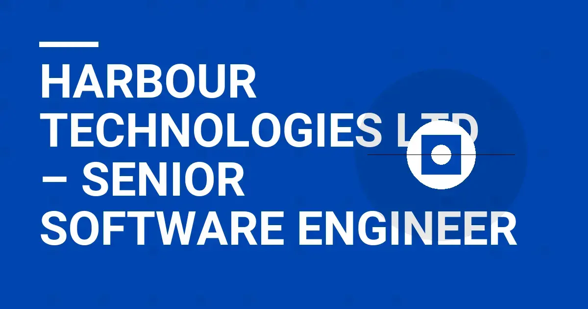 Harbour Technologies Ltd – Senior Software Engineer