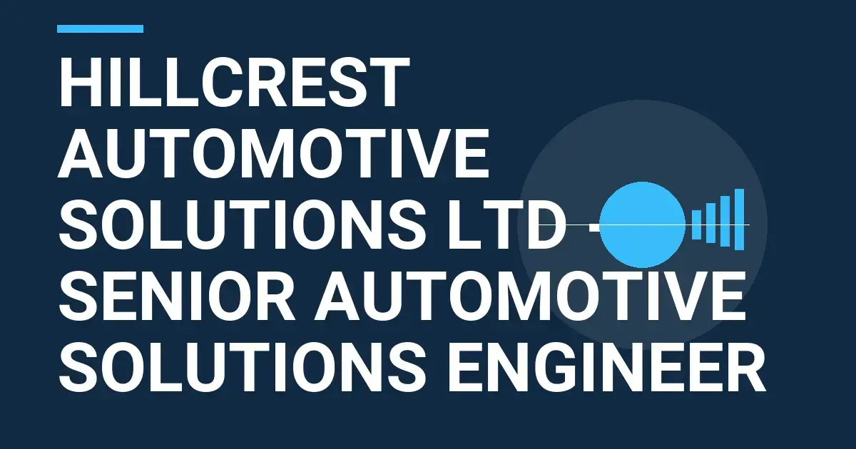Hillcrest Automotive Solutions Ltd - Senior Automotive Solutions Engineer