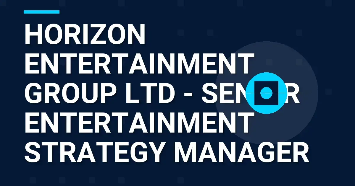 Horizon Entertainment Group Ltd - Senior Entertainment Strategy Manager