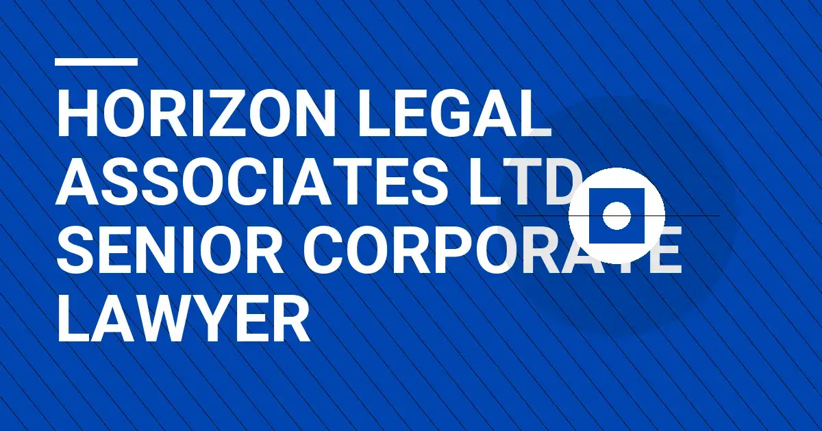 Horizon Legal Associates Ltd - Senior Corporate Lawyer