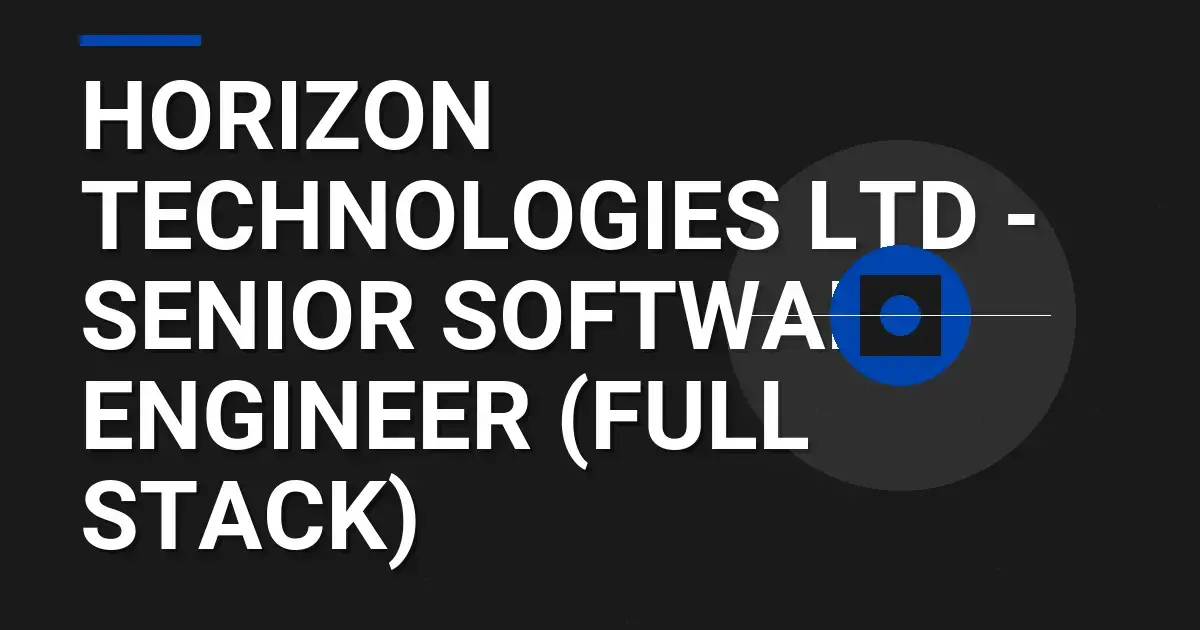 Horizon Technologies Ltd - Senior Software Engineer (Full Stack)