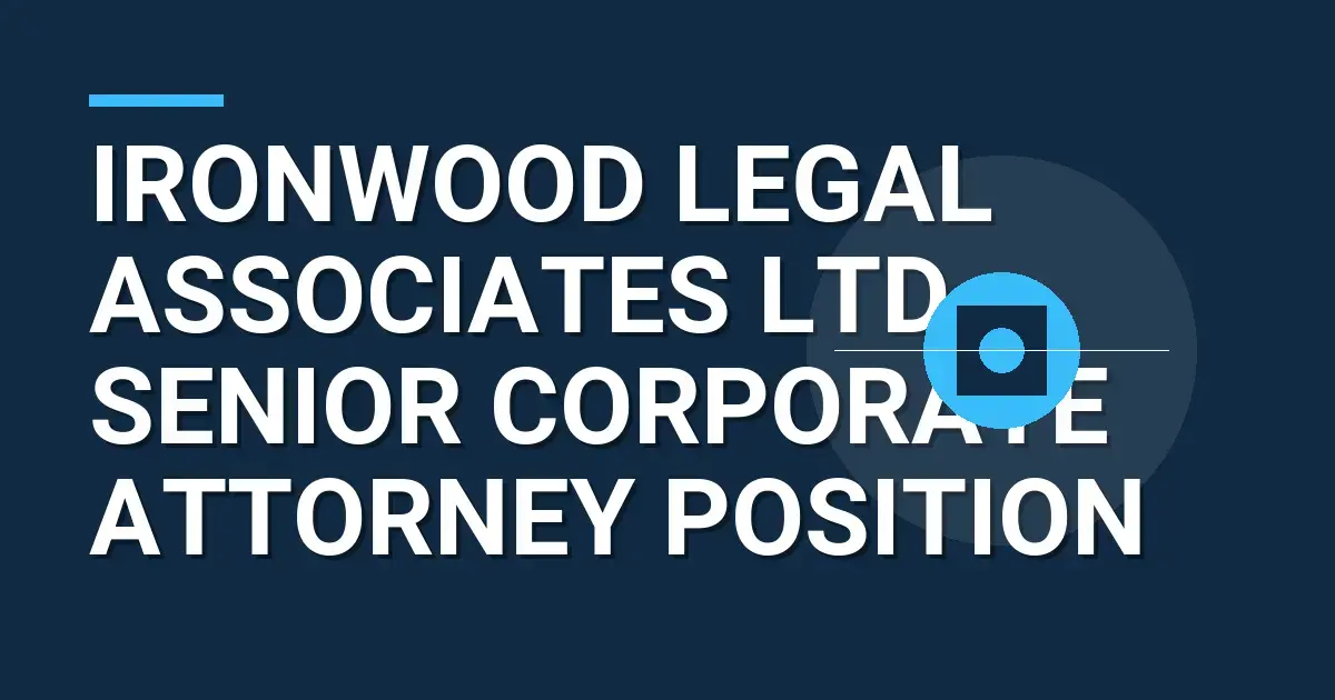 Ironwood Legal Associates Ltd – Senior Corporate Attorney Position
