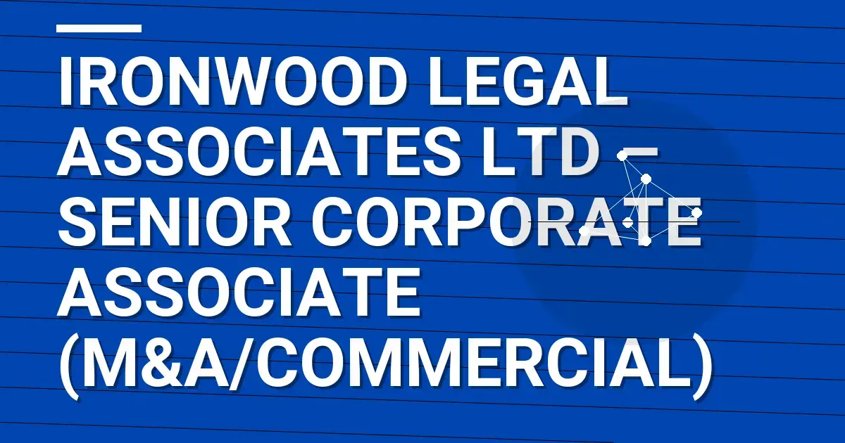 Ironwood Legal Associates Ltd – Senior Corporate Associate (M&A/Commercial)