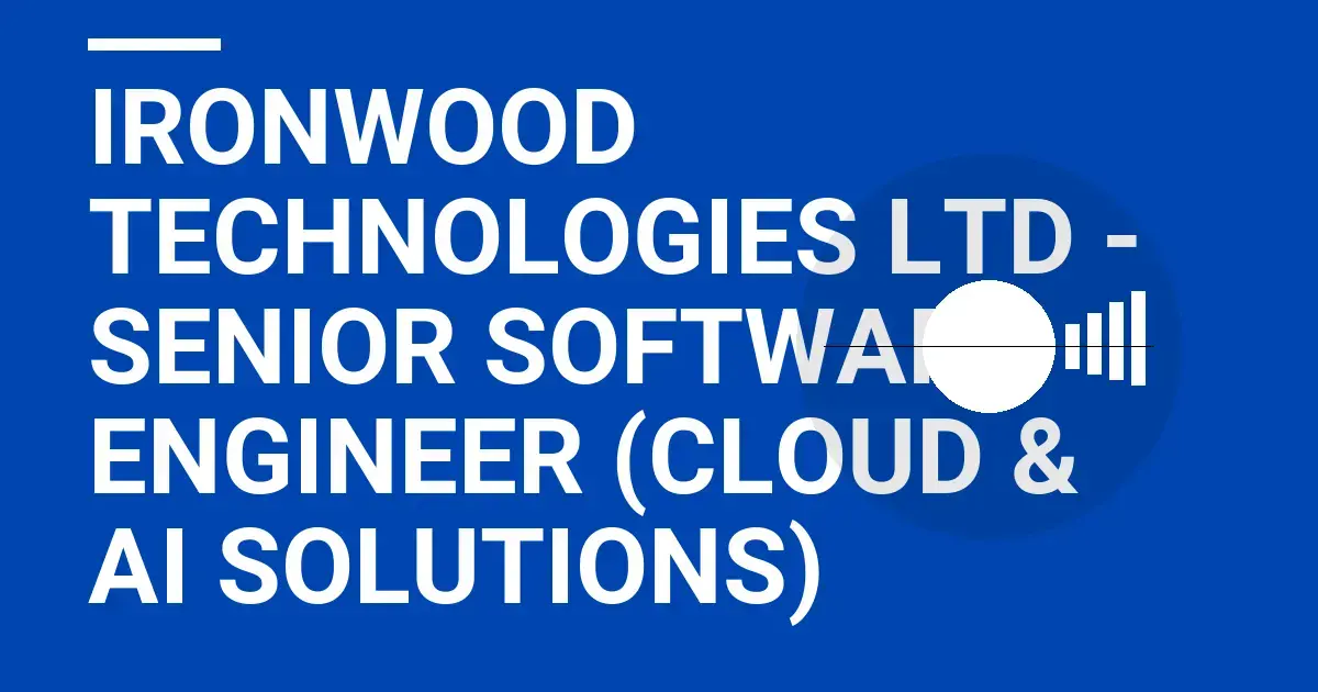 Ironwood Technologies Ltd - Senior Software Engineer (Cloud & AI Solutions)