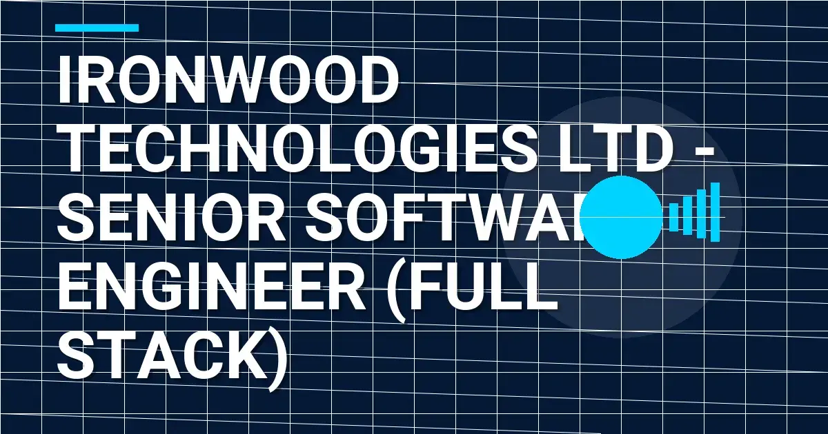 Ironwood Technologies Ltd - Senior Software Engineer (Full Stack)