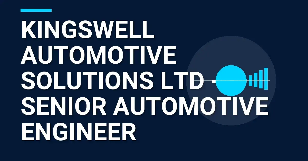 Kingswell Automotive Solutions Ltd - Senior Automotive Engineer